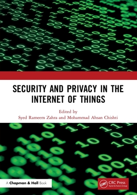 Security and Privacy in the Internet of Things - Rameem Zahra, Syed (Editor), and Ahsan Chishti, Mohammad (Editor)