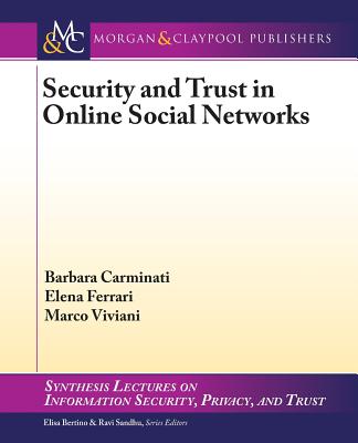 Security and Trust in Online Social Networks - Carminati, Barbara, and Ferrari, Elena, and Viviani, Marco