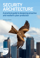 Security Architecture: A practical guide to designing proactive and resilient cyber protection