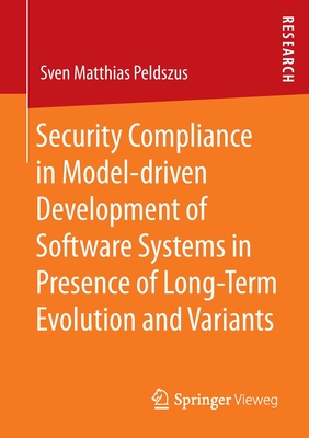 Security Compliance in Model-driven Development of Software Systems in Presence of Long-Term Evolution and Variants - Peldszus, Sven Matthias