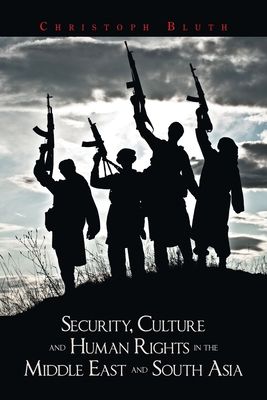 Security, Culture and Human Rights in the Middle East and South Asia - Bluth, Christoph
