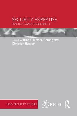 Security Expertise: Practice, Power, Responsibility - Berling, Trine Villumsen (Editor), and Bueger, Christian (Editor)