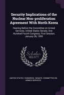 Security Implications of the Nuclear Non-proliferation Agreement With North Korea: Hearing Before the Committee on Armed Services, United States Senate, One Hundred Fourth Congress, First Session, January 26, 1995