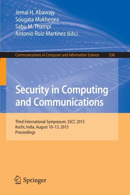 Security in Computing and Communications: Third International Symposium, Sscc 2015, Kochi, India, August 10-13, 2015. Proceedings - Abawajy, Jemal H (Editor), and Mukherjea, Sougata (Editor), and Thampi, Sabu M (Editor)