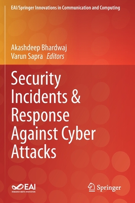 Security Incidents & Response Against Cyber Attacks - Bhardwaj, Akashdeep (Editor), and Sapra, Varun (Editor)