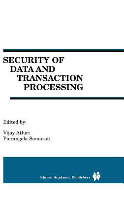 Security of Data and Transaction Processing: A Special Issue of Distributed and Parallel Databases Volume 8, No. 1 (2000) - Atluri, Vijay (Editor), and Samarati, Pierangela (Editor)