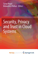 Security, Privacy and Trust in Cloud Systems - Nepal, Surya (Editor), and Pathan, Mukaddim (Editor)