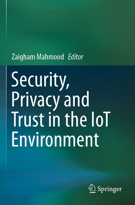 Security, Privacy and Trust in the Iot Environment - Mahmood, Zaigham (Editor)