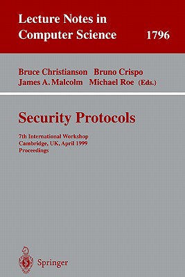 Security Protocols: 7th International Workshop Cambridge, Uk, April 19-21, 1999 Proceedings - Christianson, Bruce (Editor), and Crispo, Bruno (Editor), and Malcolm, James A (Editor)