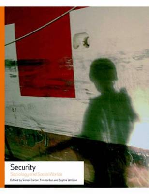 Security: Sociology and Social Worlds - Watson, Sophie (Editor), and Carter, Simon (Editor), and Jordan, Tim (Editor)