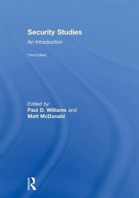 Security Studies: An Introduction - Williams, Paul D (Editor), and McDonald, Matt (Editor)