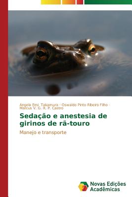 Seda??o e anestesia de girinos de r?-touro - Takamura Angela Emi, and Ribeiro Filho Oswaldo Pinto, and R P Castro Marcus V G