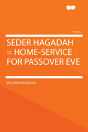 Seder Hagadah = Home-Service for Passover Eve