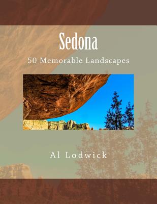 Sedona: 50 Memorable Landscapes - Lodwick, Al