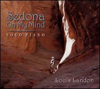 Sedona on My Mind: Solo Piano - Louis Landon