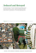 Seduced and Betrayed: Exposing the Contemporary Microfinance Phenomenon