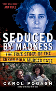 Seduced by Madness: The True Story of the Susan Polk Murder Case - Pogash, Carol