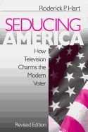 Seducing America: How Television Charms the Modern Voter