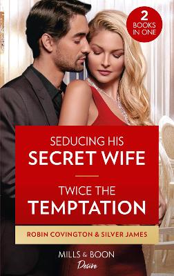 Seducing His Secret Wife / Twice The Temptation: Mills & Boon Desire: Seducing His Secret Wife (Redhawk Reunion) / Twice the Temptation (Red Dirt Royalty) - Covington, Robin, and James, Silver