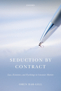 Seduction by Contract: Law, Economics, and Psychology in Consumer Markets