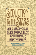 Seduction by the Stars: An Astrologcal Guide to Love, Lust, and Intimate Relationships