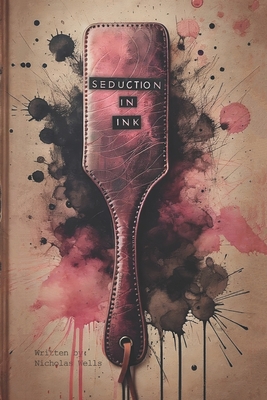 Seduction in Ink: Chronicles of Desire - Wells, Nicholas