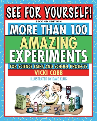See for Yourself!: More Than 100 Amazing Experiments for Science Fairs and School Projects - Cobb, Vicki