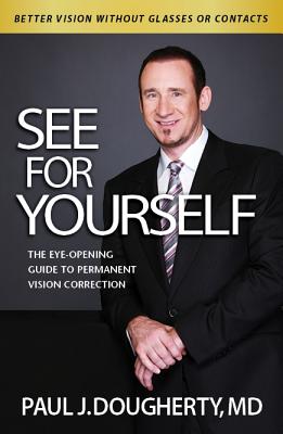 See for Yourself:: The Eye-Opening Guide to Permanent Vision Correction - Dougherty MD, Paul, and Dougherty, Paul J, Dr.