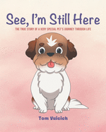 See, I'm Still Here: The true story of a very special pet's journey through life