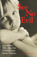 See No Evil: A Guide to Protecting Our Children from Media Violence - Levine, Madeline