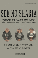 See No Sharia: 'Countering Violent Extremism' and the Disarming of America's First Line of Defense