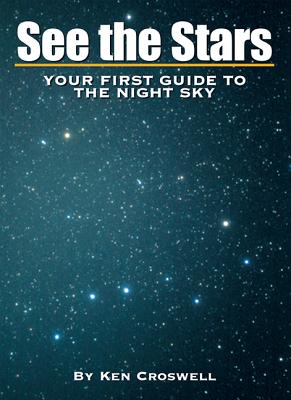 See the Stars: Your First Guide to the Night Sky - Croswell, Ken