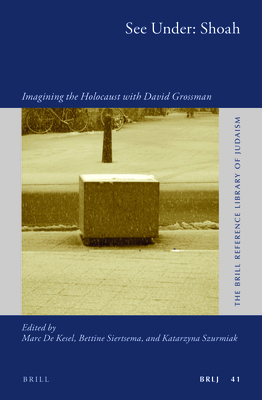 See Under: Shoah: Imagining the Holocaust with David Grossman - De Kesel, Marc (Editor), and Siertsema, Bettine (Editor), and Szurmiak, Katarzyna (Editor)