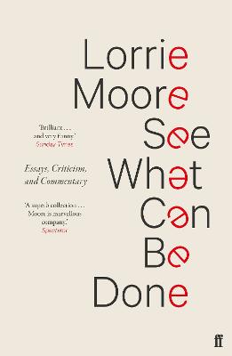 See What Can Be Done: Essays, Criticism, and Commentary - Moore, Lorrie