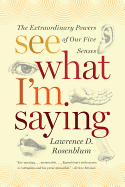 See What I'm Saying: The Extraordinary Powers of Our Five Senses