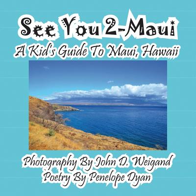 See You 2-Maui---A Kid's Guide to Maui, Hawaii - Weigand, John D (Photographer), and Dyan, Penelope