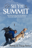See You at the Summit: My Blind Journey from the Depths of Loss to the Heights of Achievement
