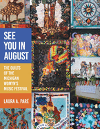 See You in August: The Quilts of the Michigan Womyn's Music Festival