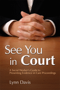 See You in Court: A Social Worker's Guide to Presenting Evidence in Care Proceedings