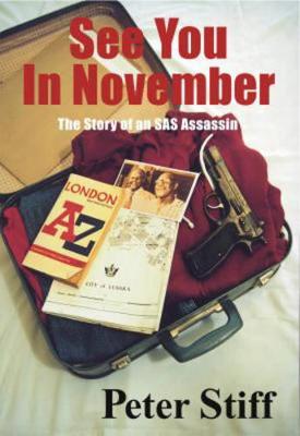 See You in November: The Story of an SAS Assassin - Stiff, Peter