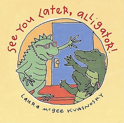 See You Later, Alligator! - McGee Kvasnosky, Laura, and Kvasnosky, Laura McGee