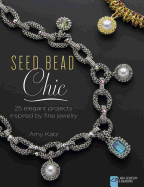 Seed Bead Chic: 25 Elegant Projects Inspired by Fine Jewelry