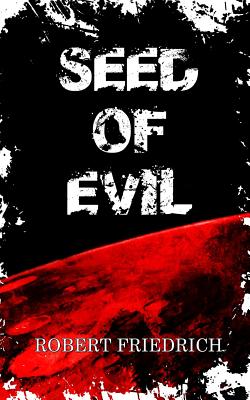 Seed of Evil: An Ancient Evil Rises - Friedrich, Robert