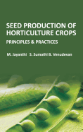Seed Production of Horticulture Crops: Principles and Practices