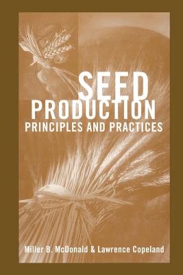 Seed Production: Principles and Practices - McDonald, Miller F, and Copeland, L O