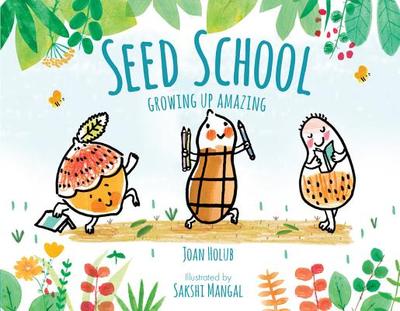 Seed School: Growing Up Amazing - Holub, Joan