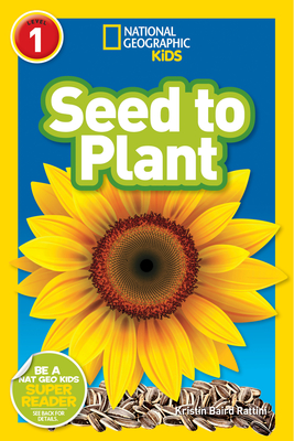 Seed to Plant (National Geographic Kids Readers, Level 1) - Rattini, Kristin Baird, and National Geographic Kids