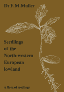 Seedlings of the North-Western European Lowland: A Flora of Seedlings
