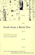 Seeds from a Birch Tree: Writing Haiku and the Spiritual Journey - Strand, Clark