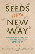 Seeds of a New Way: Nurturing Authentic and Diverse Religious Leadership